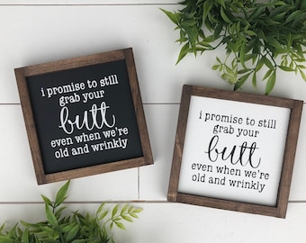 I Promise to Still Grab Your Butt When You're Old and Wrinkly Sign