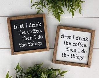 First I drink the coffee and then I do the things wooden sign / mini sign / tiered tray sign / Kitchen sign / funny Sign / coffee sign
