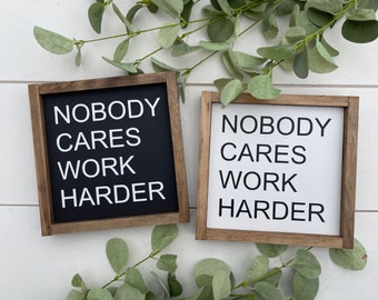 Nobody cares work harder wooden sign / motivational sign