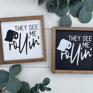 They see me rollin wooden sign / bathroom sign / mini sign /funny sign/ kids bathroom / farmhouse style  guest bathroom