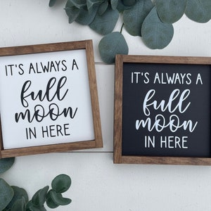 It's always a full moon in here sign / bathroom sign / funny sign / guest bathroom / farmhouse style / mini sign / kids bathroom