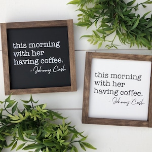 This morning with her having coffee sign / Johnny Cash sign / Coffee decor