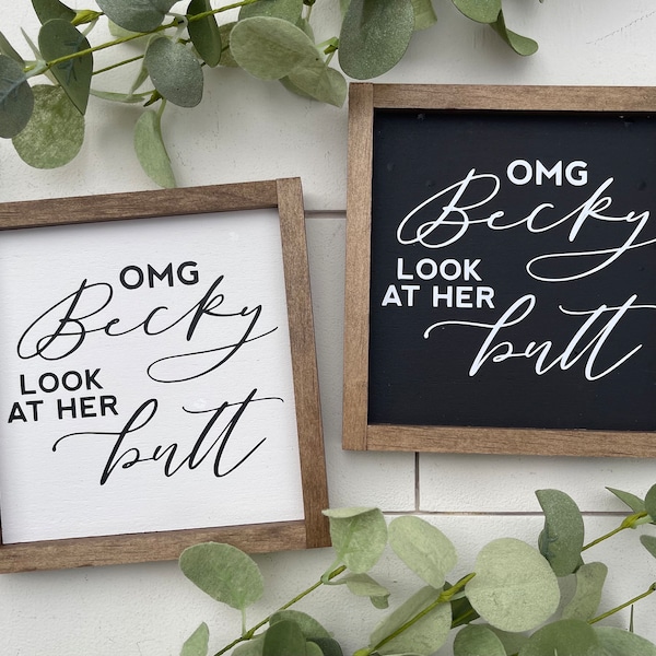 OMG Becky look at her butt wooden sign / mini sign / funny bathroom sign / guest bathroom / housewarming gift / farmhouse style sign /