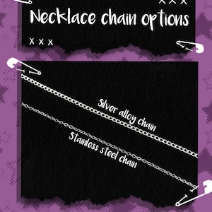 May include: Image displaying necklace chain options. The text reads "Necklace chain options" above two chain samples. One is labelled "silver alloy chain" and the other "stainless steel chain". The background is black with purple accents and white safety pins.