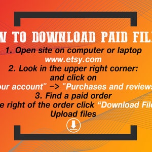 May include: Orange and black graphic with white text explaining how to download paid files from Etsy.com. The text includes the website address, "www.etsy.com", and instructions to find the "Purchases and reviews" section.