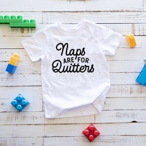 Naps are for Quitters toddler shirt, Funny toddler shirt, Unisex toddler shirt, Cute Toddler shirt