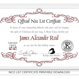 May include: A printable certificate that says "Official Nice List Certificate". It is a red and white certificate with a red border and a red seal. The certificate is for James Alexander Reid and says "Checked Twice" with check marks. It is signed by Santa Claus and Rudolph, Head Reindeer.