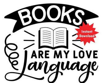 Books Are My Love Language SVG, Digital download, svg for book lovers, svg for shirts, svg digital file, book svg, png, jpg