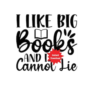I Like Big Books and I Cannot Lie SVG, Digital download, svg for book lovers, svg for shirts, svg digital file, book svg, png, jpg