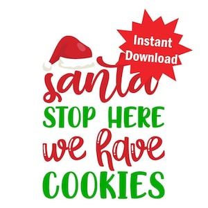 Peut inclure: Graphique de Noël rouge et vert avec un chapeau de Père Noël et le texte "Santa Stop Here We Have Cookies" avec une étoile rouge en haut à droite qui dit "Téléchargement instantané".