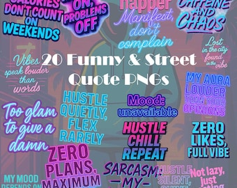 May include: A digital graphic featuring 20 Funny & Street Quote PNGs in various neon colors. Phrases include "Calories don't count on weekends," "Hustle quietly, flex rarely," and "Zero likes, full vibe."