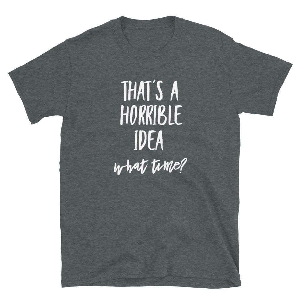 That's a horrible Idea Short-Sleeve Unisex T-Shirt | Etsy