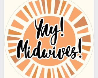 Yay! Midwives! 3 inch round sticker/label for water bottle/laptop