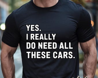 Yes I Really Do Need All These Cars PNG| Funny Mens Engineer Mechanic Car Guy SVG |Vintage Car Lover Gift PNG for Birthday