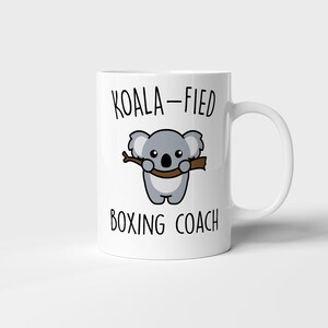Koala-Fied Boxing Coach Mug, Funny Boxing Coach Gift, Best Boxing Coach Gift, Cute Boxing Coach Gift, Boxing Coach Animal Lover