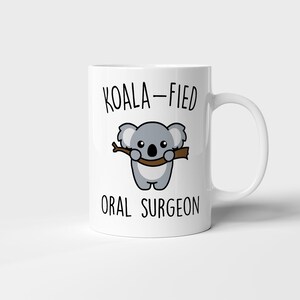 Koala-fied Oral Surgeon Mug, Funny Oral Surgeon Gift, Best Oral Surgeon Gift, Cute Oral Surgeon Gift, Oral Surgeon Animal Lover