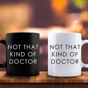 Not That Kind Of Doctor, Funny Doctor Mug, Funny Doctor Gift, Phd Gift, Phd Mug, Doctorate Mug, Doctorate Gift, Degree Gift