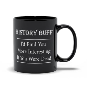 Funny Rude History Mug, History Buff Mug, Historian Mug, History Teacher Mug, History Professor Mug, Sarcastic History Mug, Librarian Gift