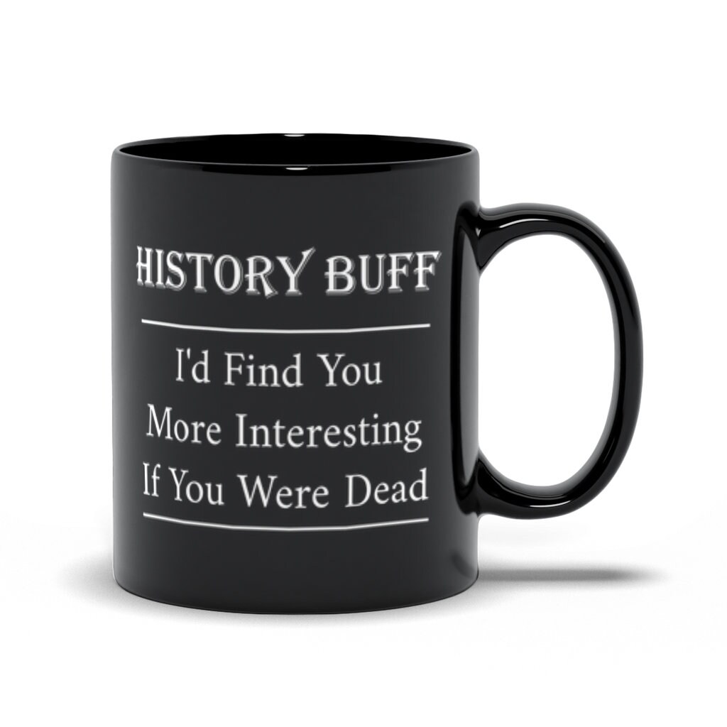 Funny Rude History Mug History Buff Mug Historian Mug Etsy
