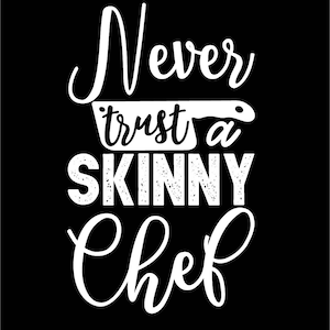 Never trust a skinny chef T-shirt design, svg, dxf, eps, png