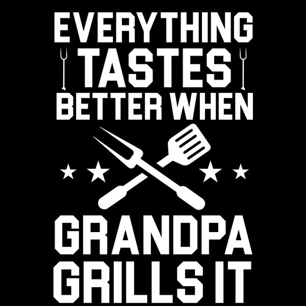 Everything tastes better when grandpa grills,  Digital Download | Instant Download, eps, jpeg, svg, png