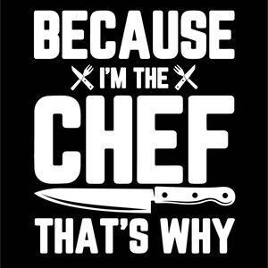 Because i&#39;m the chef - T shirt design, jpej, ai, png