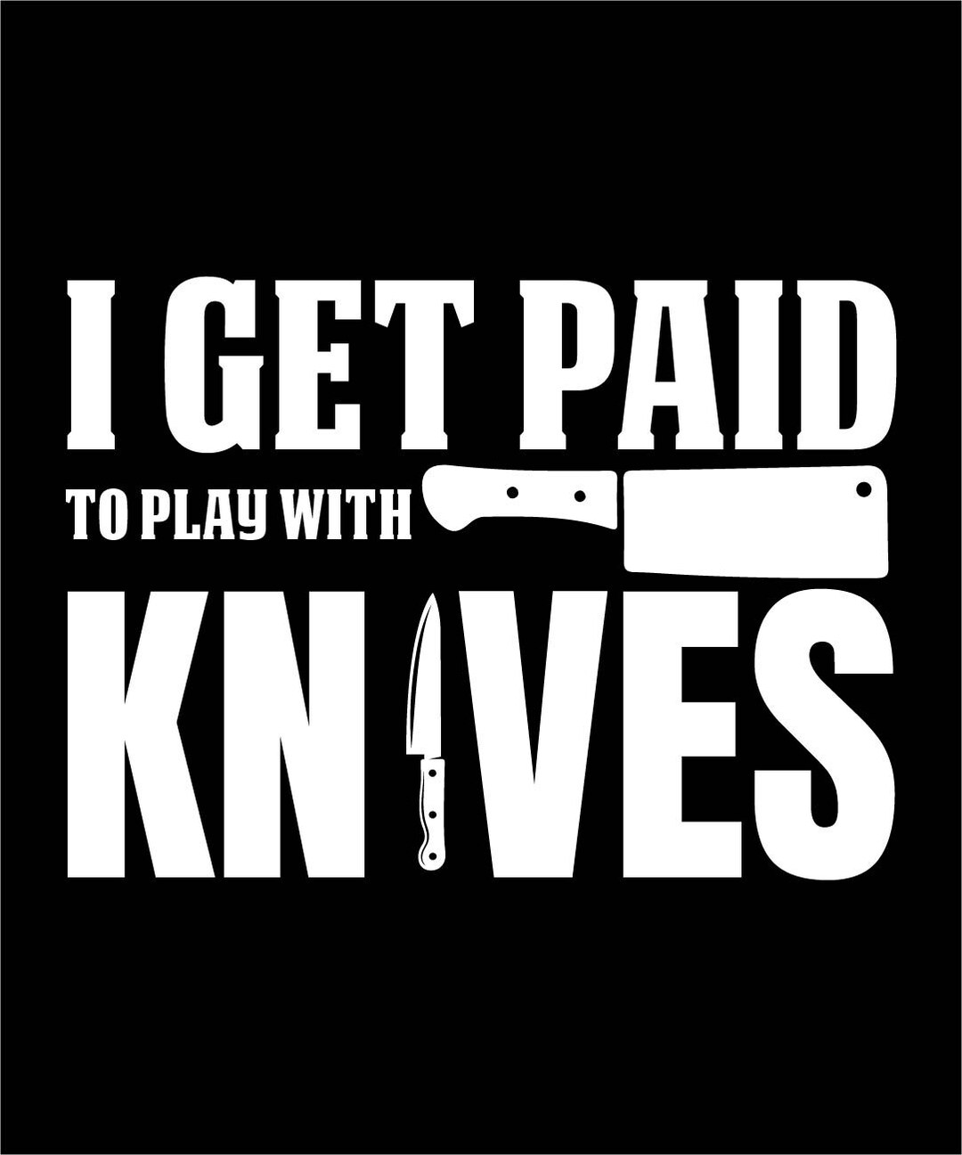 I Get Paid To Play With Knives T shirt Design Svg Dxf Eps Png Etsy