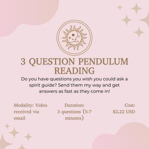 May include: A pink and gold graphic with a sun and moon symbol. The text reads "3 Question Pendulum Reading".  Do you have questions you wish you could ask a spirit guide? Send them my way and get answers as fast as they come in! Modality: Video received via email. Duration: 3 questions (5-7 minutes). Cost: $2.22 USD.