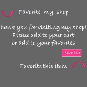 May include: Text on a gray background that reads "Favorite my shop" with a pink arrow pointing to the right. Below the text is "Thank you for visiting my shop!!! Please add to your cart or add to your favorites."  A pink button with the text "Nantia" is below the text. Below the button is "Favorite this item" with a pink arrow pointing to the left.