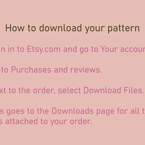 May include: Text-based instructions on how to download a pattern from Etsy.com. The instructions include signing in to your Etsy account, going to Purchases and reviews, and selecting Download Files next to the order.