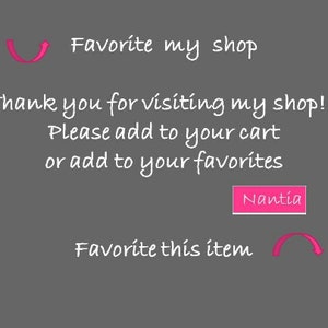 May include: A gray background with white text that says "Favorite my shop", "Thank you for visiting my shop!!!", "Please add to your cart or add to your favorites", and "Favorite this item". The text "Nantia" is in a pink box.