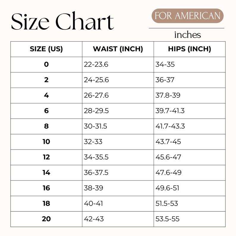 May include: A size chart for American sizes, displaying waist and hip measurements in inches. The chart includes sizes from 0 to 20, with corresponding waist and hip measurements. The text "Size Chart" is at the top.