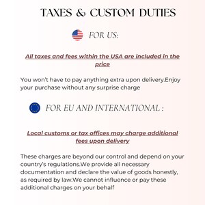 May include: Text on a light pink background reads "TAXES & CUSTOM DUTIES." Below, it states "FOR US:" with a US flag icon, clarifying that taxes and fees within the USA are included in the price. It also states "FOR EU AND INTERNATIONAL:" with an EU flag icon, and mentions potential customs fees.