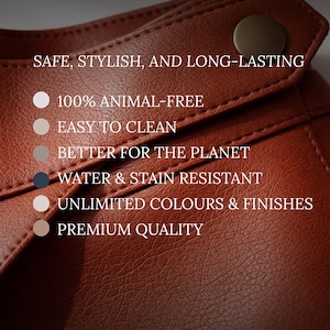 May include: Close-up of a brown leather product with the text "SAFE, STYLISH, AND LONG-LASTING". Additional text includes "100% ANIMAL-FREE", "EASY TO CLEAN", "BETTER FOR THE PLANET", "WATER & STAIN RESISTANT", "UNLIMITED COLOURS & FINISHES", and "PREMIUM QUALITY".