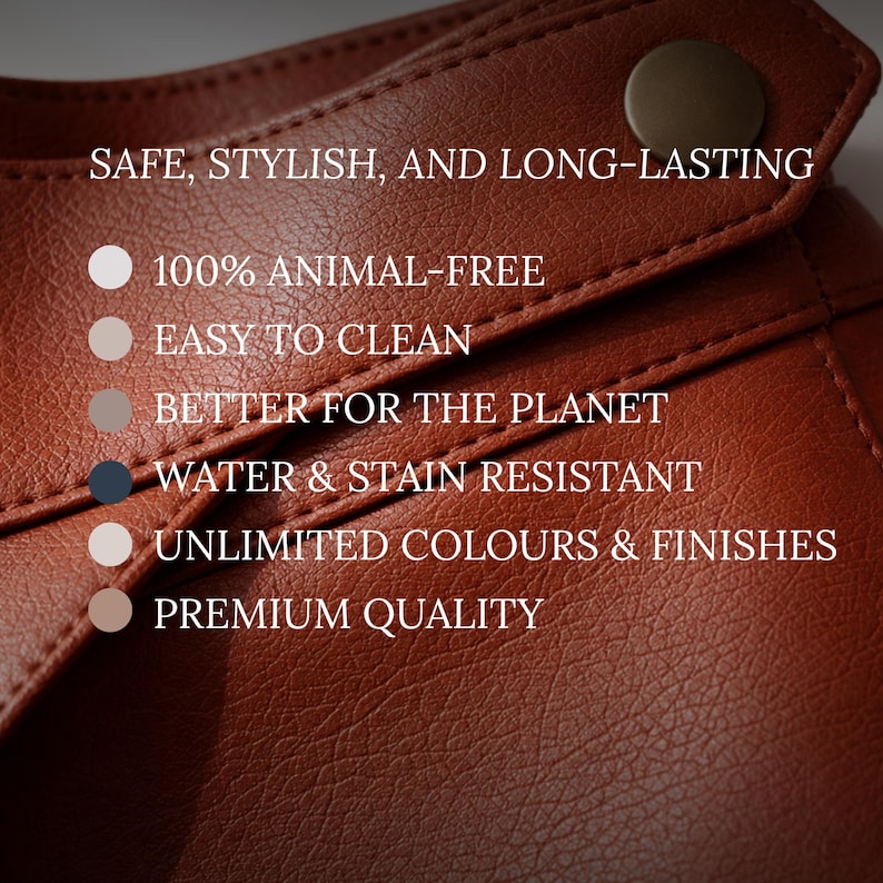May include: Close-up of a brown leather product with the text "SAFE, STYLISH, AND LONG-LASTING". Additional text includes "100% ANIMAL-FREE", "EASY TO CLEAN", "BETTER FOR THE PLANET", "WATER & STAIN RESISTANT", "UNLIMITED COLOURS & FINISHES", and "PREMIUM QUALITY".