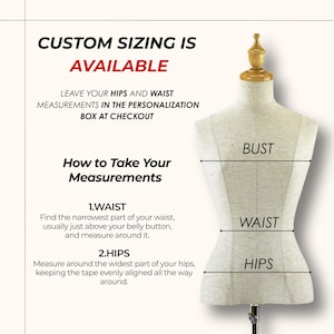May include: A dress form with bust, waist, and hip measurements labeled. Text reads "Custom Sizing Is Available" and provides instructions for taking measurements, including waist and hip measurements. The image is on a white background.