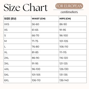 May include: A size chart with the title "Size Chart" and the text "FOR EUROPEAN centimeters". The chart lists sizes from XXS to 6XL, with corresponding waist and hip measurements in centimeters.
