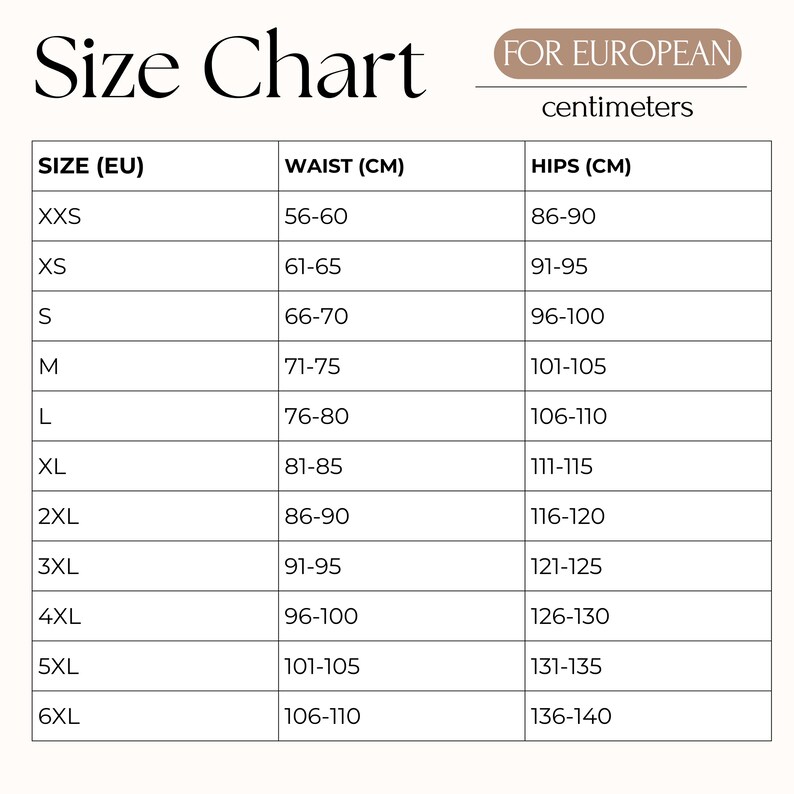 May include: A size chart with the title "Size Chart" and the text "FOR EUROPEAN centimeters". The chart lists sizes from XXS to 6XL, with corresponding waist and hip measurements in centimeters.