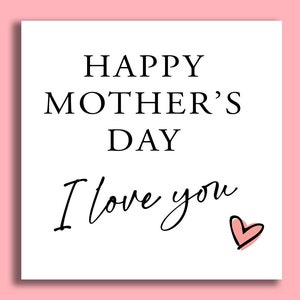 May include: White card with black text that reads "Happy Mother's Day I love you" with a pink heart.
