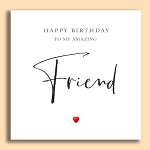 May include: White card with black text that reads "Happy Birthday to my amazing Friend" with a small red heart at the bottom.