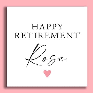 May include: White card with black text that reads "Happy Retirement Rose" with a pink heart below the text.