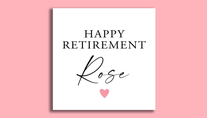 May include: White card with black text that reads "Happy Retirement Rose" with a pink heart below the text.