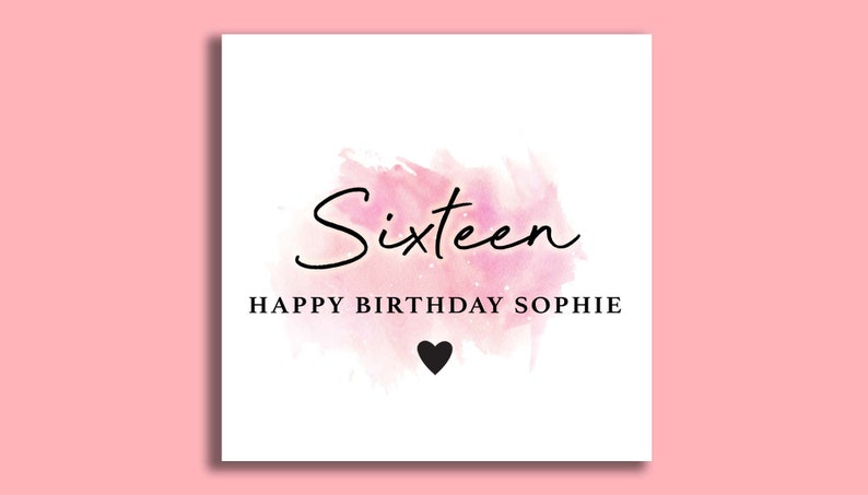 May include: A pink watercolor birthday card with the text "Sixteen" and "Happy Birthday Sophie".
