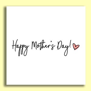 May include: A white card with the text "Happy Mother's Day!" in black cursive writing and a small pink heart.