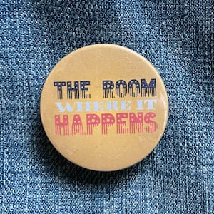 Hamilton the Musical inspired badge - The room where it happens