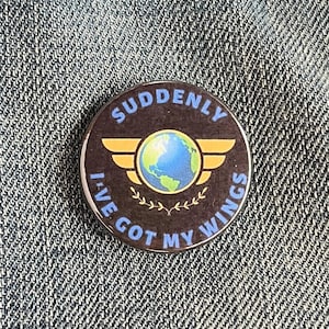 Come From Away the Musical inspired badge - Suddenly I’ve got my wings