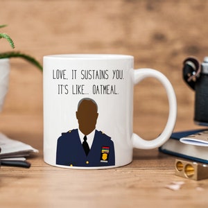 Captain Holt | Brooklyn Nine Nine | Mug | Love | Oatmeal | Funny Mug | Brooklyn Nine Nine Quote Mug