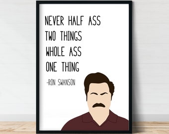 Ron Swanson Never Half Ass | Parks and Recreation Quote Prints | Parks and Rec Quotes | Gift