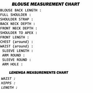 May include: A chart with measurements for a blouse and a lehenga. The blouse measurements include back length, shoulder, strap, neck depth, and sleeve length. The lehenga measurements include waist, hips, and length.