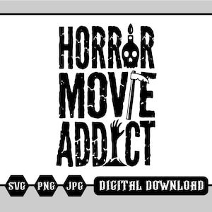 Horror Movie Addict | svg png jpg eps | Digital Halloween Decal Svg | Shirt Svg | Holiday Svg | Horror svg | Movie svg | Horror Sticker svg